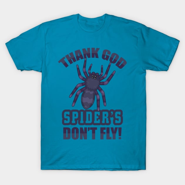 Thank God Spiders Don't Fly T-Shirt by ForbiddenFigLeaf